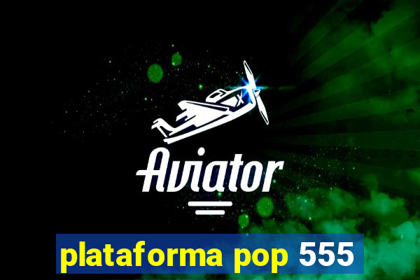 plataforma pop 555